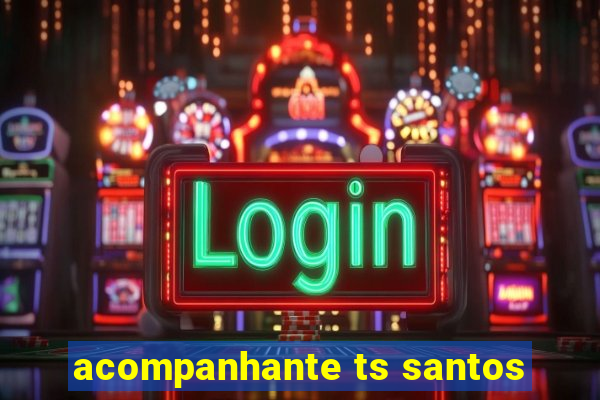acompanhante ts santos